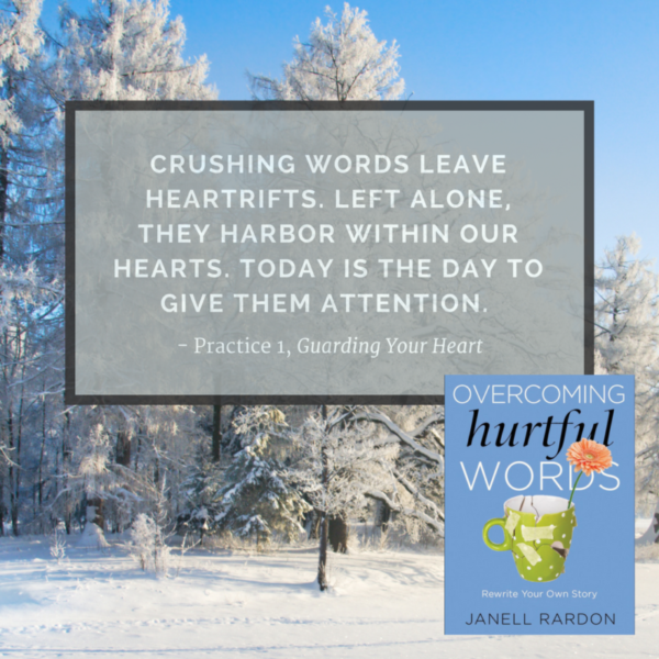Crushing words leave heartrifts. Today is the day to give them attention.