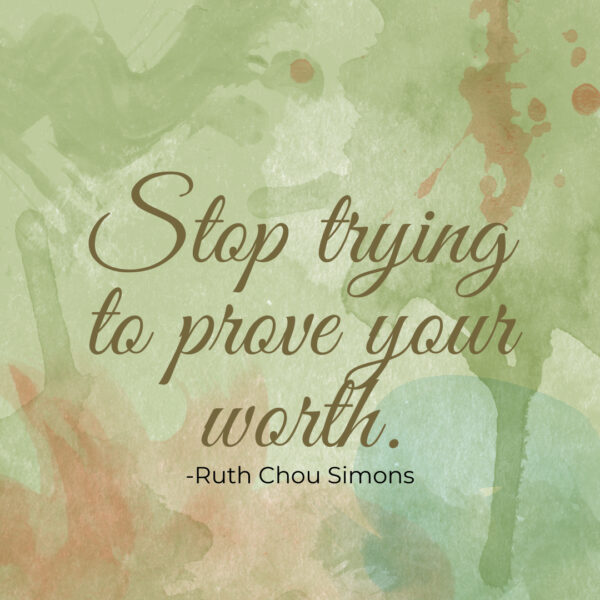 Stop Trying to Prove Your Worth